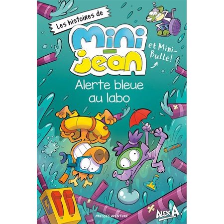 Les histoires de Mini-Jean et Mini-Bulle! : Alerte bleue au labo
