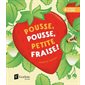 Pousse, pousse, petite fraise !