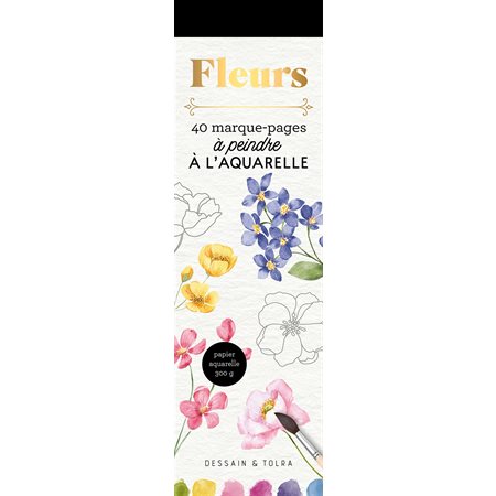 Fleurs : 40 marque-pages à peindre à l'aquarelle