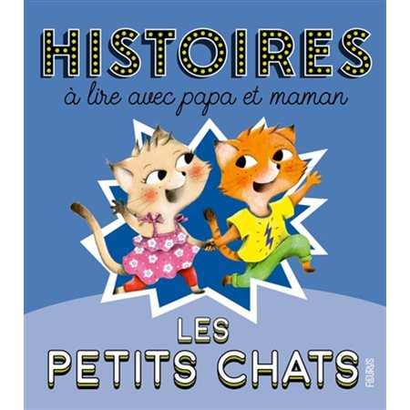 Les petits chats : histoires à lire avec papa et maman