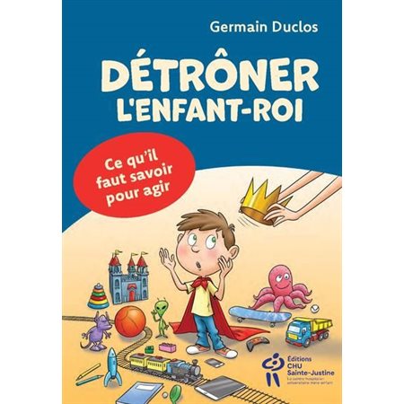 Détrôner l'enfant-roi? - Tout pour le comprendre