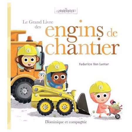 Le grand livre des engins de chantier