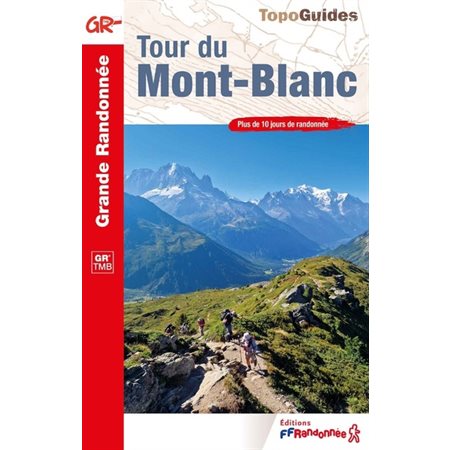 Tour du Mont-Blanc : GR TMB : plus de 10 jours de randonnée, Topo-guides. GR grande randonnée, 028