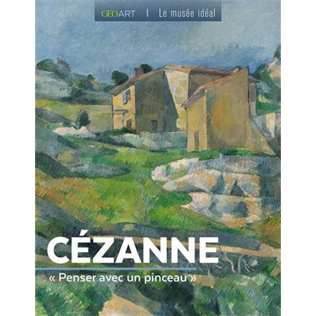 Géo art #7 Cézanne : penser avec un pinceau,