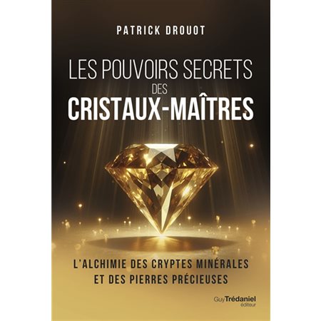 Les pouvoirs secrets des cristaux-maîtres