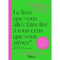 Le livre que vous allez faire lire à tous ceux que vous aimez