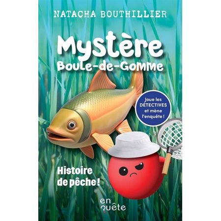 Mystère Boule-de-Gomme : Histoire de pêche !