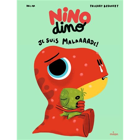Nino dino : Je suis malaaaade !