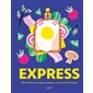 Express : 500 recettes savoureuses à préparer en moins de 30 minutes