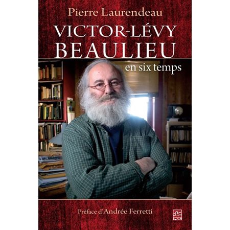 Victor-Lévy Beaulieu en six temps