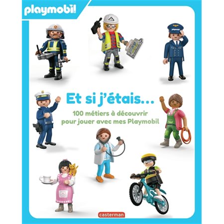 Et si j'étais... : 100 métiers à découvrir pour jouer avec mes Playmobil