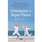 L'émergence des Super-Vieux : Pour en devenir un !