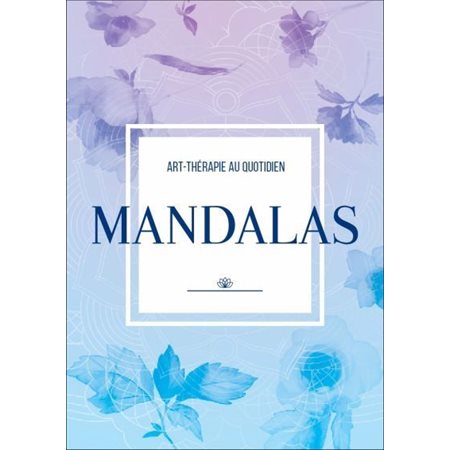 Art-thérapie au quotidien : Mandalas