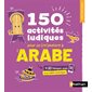 150 activités ludiques pour se (re)mettre à l'arabe