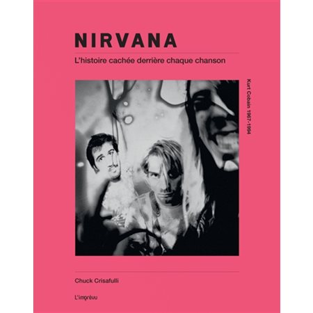 Nirvana : l'histoire cachée derrière chaque chanson : dans les coulisses des chansons, 1989-1994
