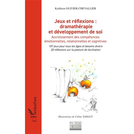 Jeux et réflexions, dramathérapie et développement de soi : accroissement des compétences émotionnelles, relationnelles et cognitives : 107 jeux pour tous les âges et besoins divers, 20 réflexions su