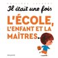 Il était une fois l'école, l'enfant et la maîtres...