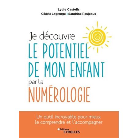 Je découvre le potentiel de mon enfant par la numérologie : un outil incroyable pour mieux le comprendre et l'accompagner