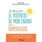 Je découvre le potentiel de mon enfant par la numérologie : un outil incroyable pour mieux le comprendre et l'accompagner