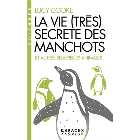 La vie (très) secrète des manchots : et autres bizarreries animales