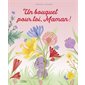 Un bouquet pour toi, maman !