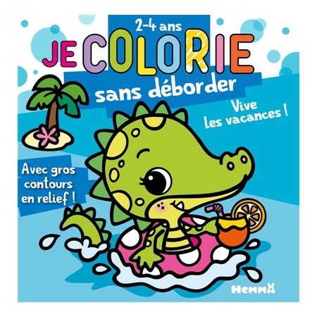 Je colorie sans déborder (2-4 ans) : Vive les vacances !