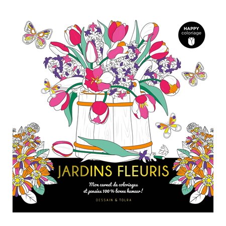 Jardins fleuris : mon carnet de coloriages et pensées 100 % bonne humeur !, Happy coloriage