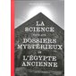 La science face aux dossiers mystérieux de l'Egypte ancienne