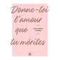Donne-toi l'amour que tu mérites