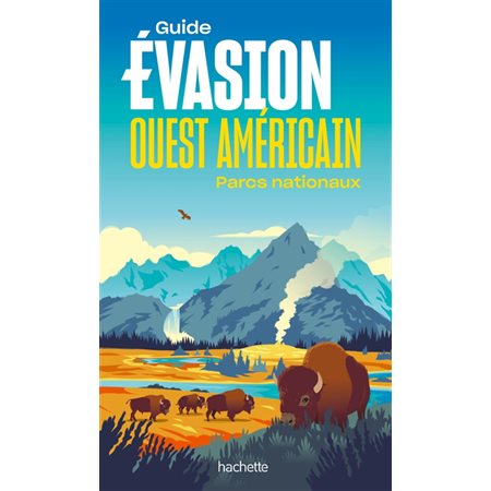 Guide évasion : Ouest américain, parcs nationaux