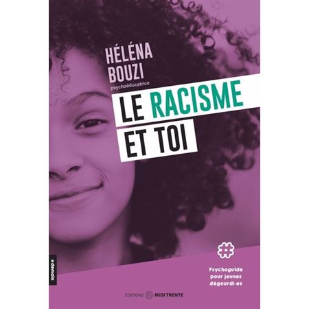 Le racisme et toi : Psychoguide pour jeunes dégourdi.es, #demain