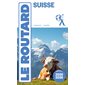Suisse : Le guide routard 2025-2026