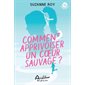 Comment apprivoiser un coeur sauvage ?