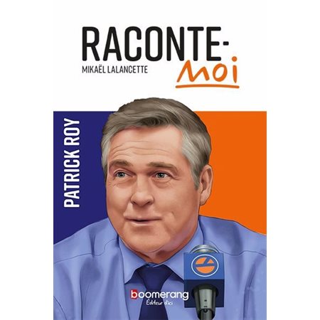 Raconte-moi : Patrick Roy
