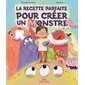 La recette parfaite pour créer un monstre