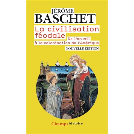 La civilisation féodale : de l'an mil à la colonisation de l'Amérique