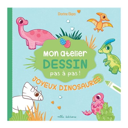 Mon atelier dessin pas à pas : Joyeux dinosaures
