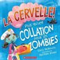 La cervelle! : Plus qu'une collation pour les zombies