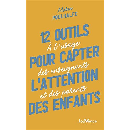 12 outils pour capter l'attention des enfants : à l'usage des enseignants et des parents