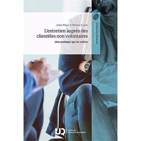 L'entretien auprès des clientèles non volontaires : Une pratique qui se cultive, Savoirs et pratiques criminologiques