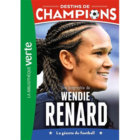 Destins de champions #24 Une biographie de Wendie Renard : La géante du football