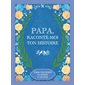Papa, raconte-moi ton histoire : journal pour partager ses souvenirs et son amour Papa, raconte-moi ton histoire : journal pour partager ses souvenirs et son amour