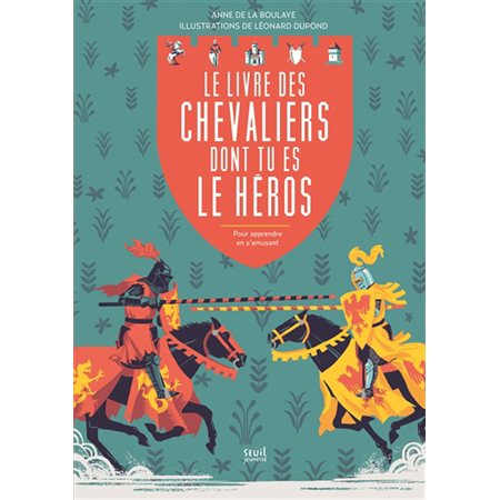 Le livre des chevaliers dont tu es le héros : pour apprendre en s'amusant