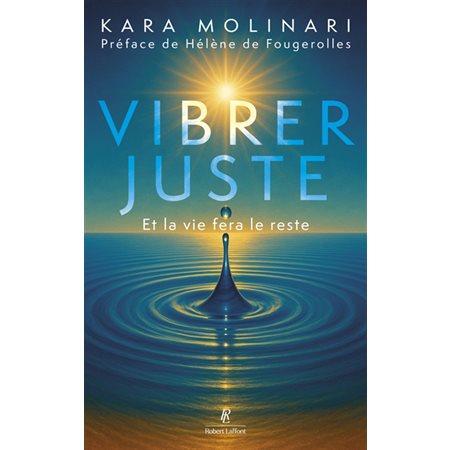 Vibrer juste : et la vie fera le reste