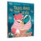 Trois amis pour la vie Trois amis pour la vie