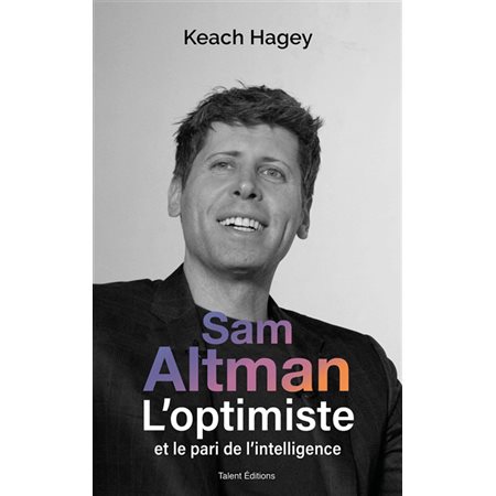 Sam Altman : l'optimiste et le pari de l'intelligence