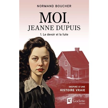 Moi, Jeanne Dupuis #1 Le devoir et la fuite Moi, Jeanne Dupuis #1 Le devoir et la fuite