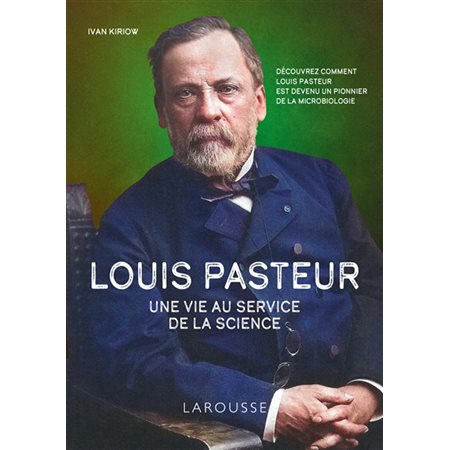 Louis Pasteur : une vie au service de la science