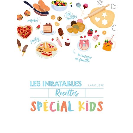 Les inratables :  recettes, spécial kids