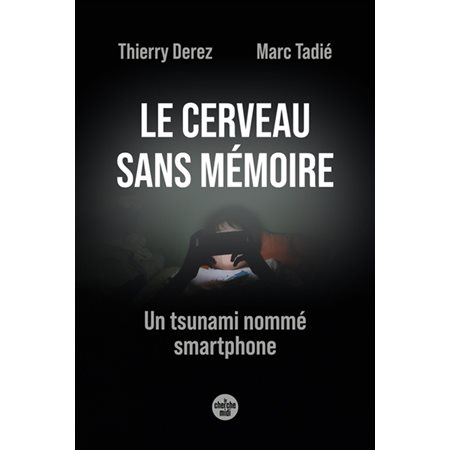 Le cerveau sans mémoire : un tsunami nommé smartphone Le cerveau sans mémoire : un tsunami nommé smartphone